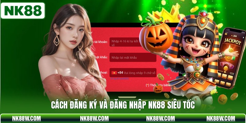 Cách đăng ký và đăng nhập NK88 siêu tốc